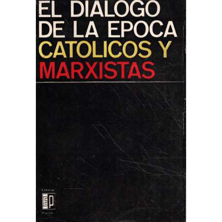 El diálogo de la época. Católicos y marxistas