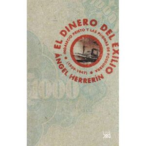 El dinero del exilio. Indalecio Prieto y las pugnas de posguerra 1939-1947