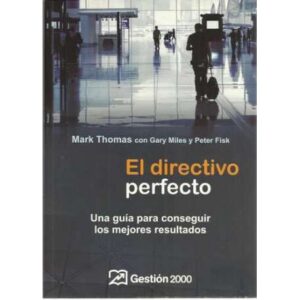 El directivo perfecto. Una guía para conseguir los mejores resultados