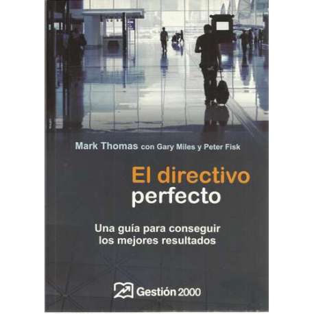 El directivo perfecto. Una guía para conseguir los mejores resultados