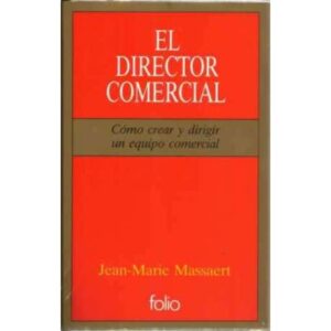 El director comercial. Cómo crear y dirigir un equipo comercial