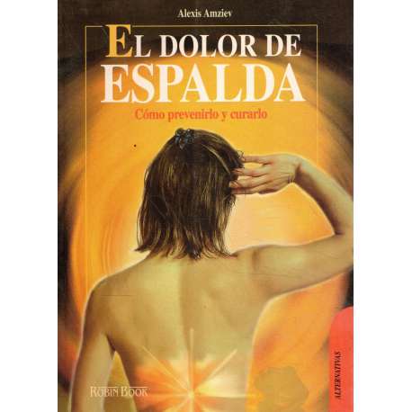 El dolor de espalda. Cómo prevenirlo y curarlo