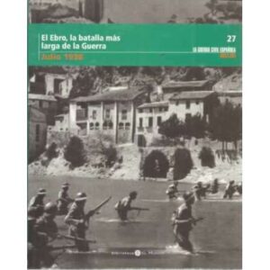 El Ebro, la batalla más larga de la Guerra. Julio 1938