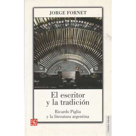 El escritor y la tradición. Ricardo Piglia y la literatura argentina