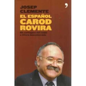 El español Carod Rovira. De cerrajero del reino a títere descabezado