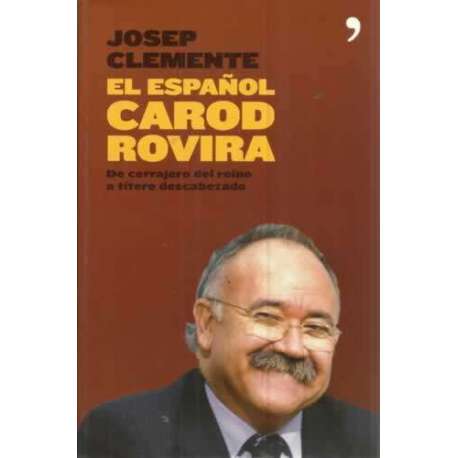 El español Carod Rovira. De cerrajero del reino a títere descabezado
