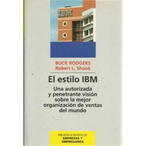 El estilo IBM. Una autorizada y penetrante visión sobre la mejor organización de ventas del mundo