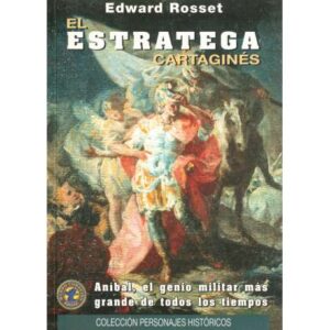 El estratega cartaginés. Aníbal, el genio militar más grande de todos los tiempos
