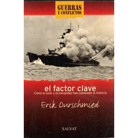 El factor clave. Cómo el azar y la estupidez han cambiado la historia