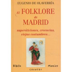 El folklore de Madrid. Supersticiones, creencias, viejas costumbres