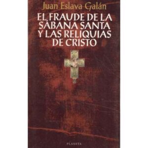 El fraude de la Sábana Santa y las Reliquias de Cristo