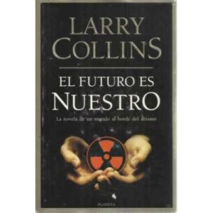 El futuro es nuestro. La novela de un mundo al borde del abismo