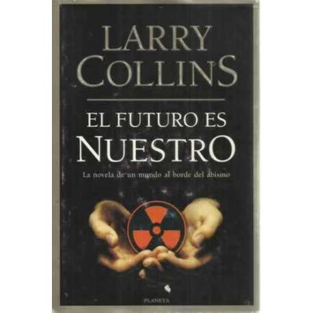 El futuro es nuestro. La novela de un mundo al borde del abismo