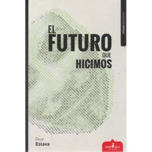 El futuro que hicimos