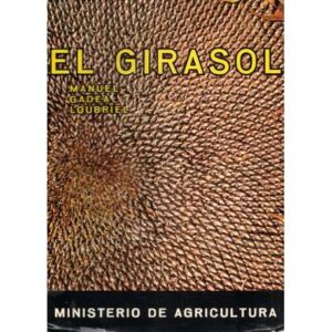 El girasol. Planta industrial y forrajera