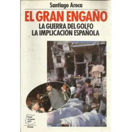 El gran engaño. La guerra del Golfo. La implicación española