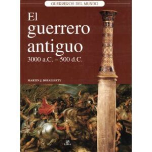 El guerrero antiguo 3000 a. C- 500 d. C