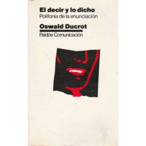 El decir y lo dicho. Polifonía de la enunciación