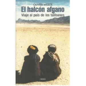 EL HALCÓN AFGANO. VIAJE AL PAÍS DE LOS TALIBANES