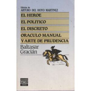 El héroe, el político, el discreto, el oráculo manual y el arte de prudencia