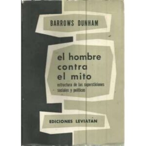 EL HOMBRE CONTRA EL MITO. Estructura de las Supersticiones Sociales y Políticas