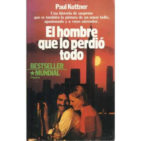 El hombre que lo perdió todo. Una historia de suspense que es también la pintura de un amor bello, apasionado y a veces aterrado