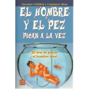 El hombre y el pez pica a la vez. El arte de pescar al hombre ideal