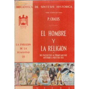 El hombre y la religión. Del Paleolítico al primer milenop anterior a nuestra era
