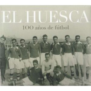 El Huesca. 100 años de fútbol