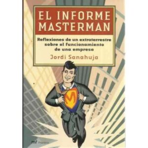 EL INFORME MASTERMAN. Reflexiones de un extraterrestre sobre el funcionamiento de una empresa