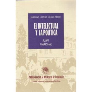 El intelectual y la política. Unamuno. Ortega. Azaña. Negrín