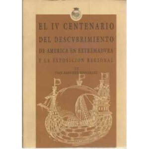 El IV centenario del descubrimiento de America en Extremadura y la exposición regional de Juan Sánchez Gónzalez