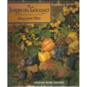El jardín del gourmet. Los frutos del huerto a la mesa.