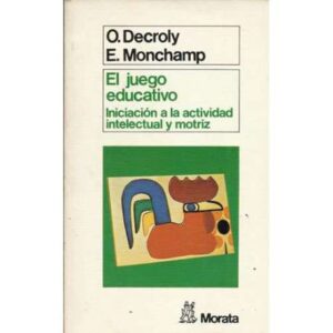 El juego educativo. Iniciación a la actividad intelectual y motriz