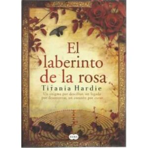El laberinto de la rosa. Un enigma por descifrar, un legado por desenterrar, un corazón por curar