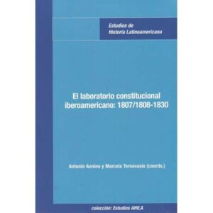 El laboratorio constitucional iberoamericano: 1807/1808-1830
