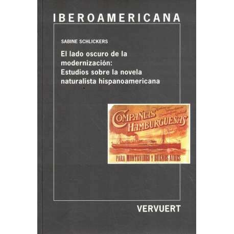 El lado oscuro de la modernización: Estudios sobre la novela naturalista hispanoamericana