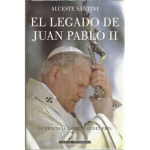 EL LEGADO DE JUAN PABLO II. La herencia espiritual del Papa
