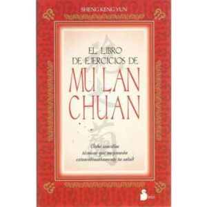 El libro de ejercicios de Mu Lan Chuan. Ocho sencillas técnicas que mejorarán extraordinariamente tu salud