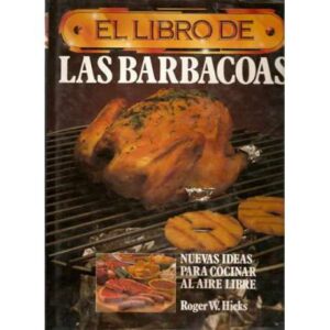 El libro de las barbacoas. Nuevas ideas para cocinar al aire libre