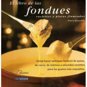 El libro de las fondues, raclettes y platos flameados