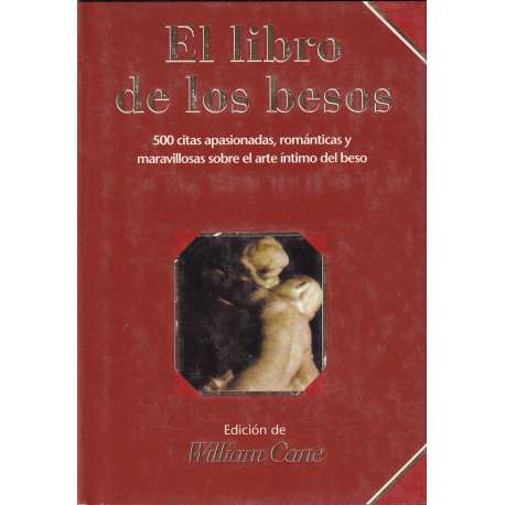 El libro de los besos. 500 citas apasionadas, románticas y maravillosas sobre el arte íntimo del beso