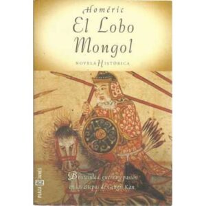 El lobo mongol. Brutalidad, guerra y pasión en las estepas de Gengís Kan