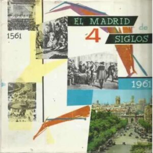 EL MADRID DE 4 SIGLOS 1561-1961