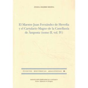 El Maestre Juan Fernández de Heredia y el Cartulario Magno de la Castellanía de Amposta (tomo II, vol. IV)