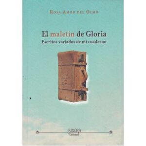 El maletín de Gloria. Escritos variados de mi cuaderno