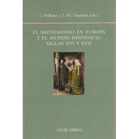 El matrimonio en Europa y el mundo hispánico. Siglos XVI y XVII