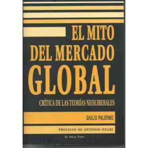 El mito del mercado global. Crítica de las teorías neoliberales