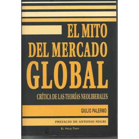 El mito del mercado global. Crítica de las teorías neoliberales