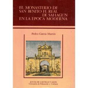 El Monasterio de San Benito el Real de Sahagún en la época moderna